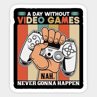 A Day Without Video Games Nah Never Gonna Happen Sticker